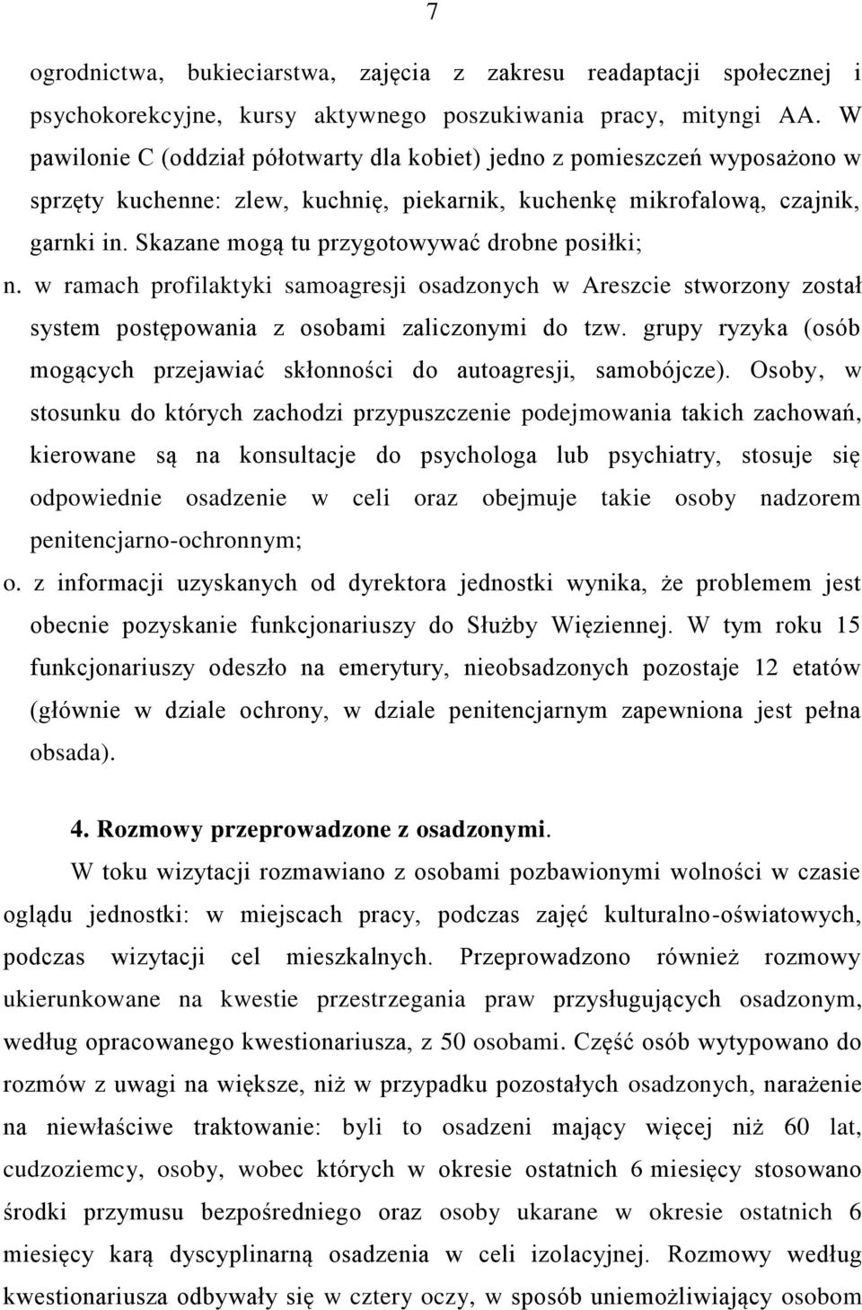 Skazane mogą tu przygotowywać drobne posiłki; n. w ramach profilaktyki samoagresji osadzonych w Areszcie stworzony został system postępowania z osobami zaliczonymi do tzw.