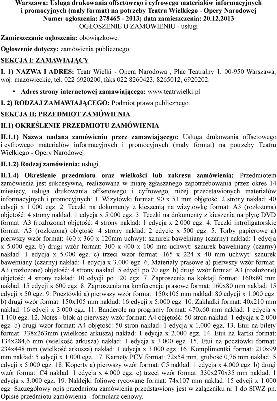 1) NAZWA I ADRES: Teatr Wielki - Opera Narodowa, Plac Teatralny 1, 00-950 Warszawa, woj. mazowieckie, tel. 022 6920200, faks 022 8260423, 8265012, 6920202.