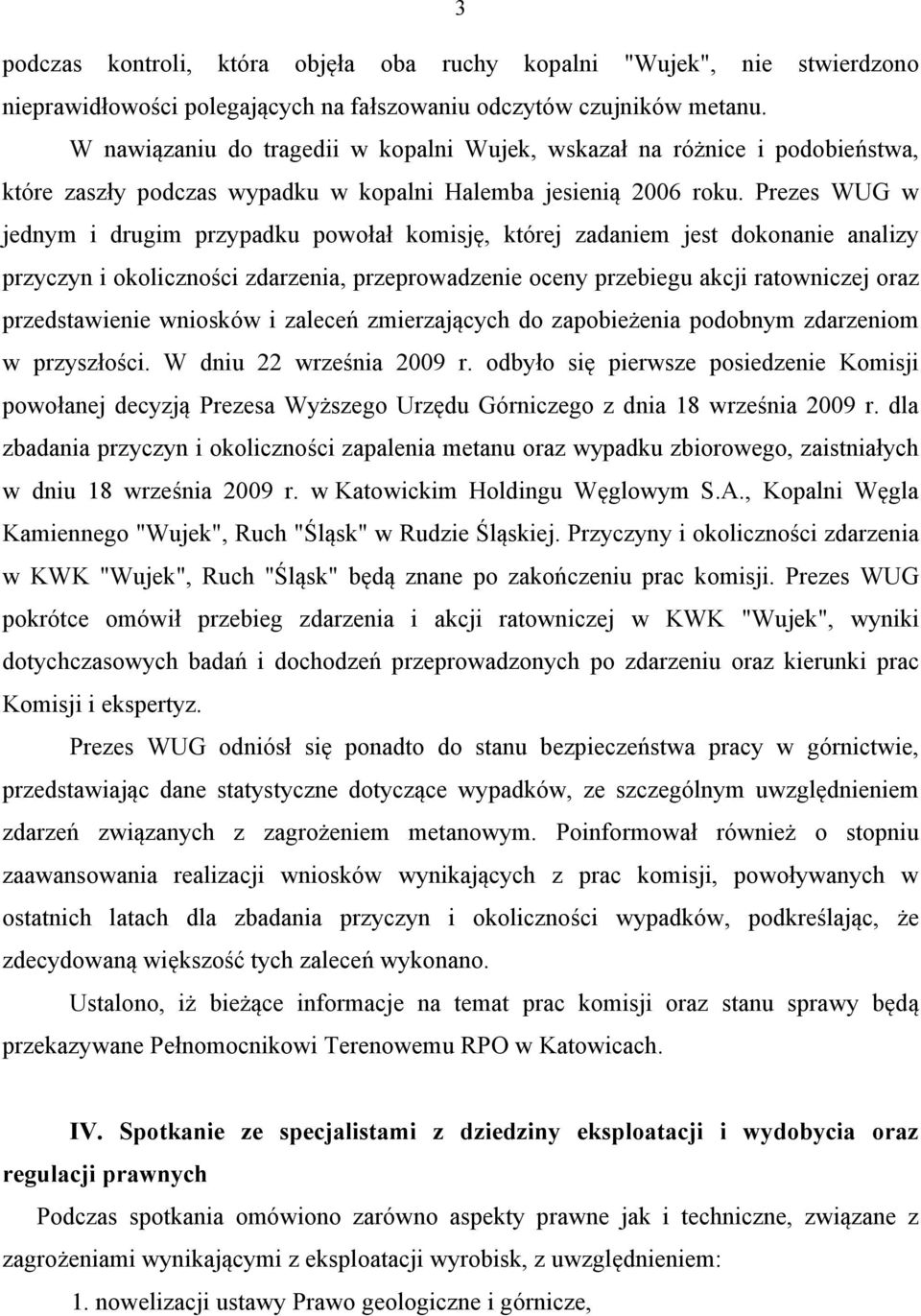 Prezes WUG w jednym i drugim przypadku powołał komisję, której zadaniem jest dokonanie analizy przyczyn i okoliczności zdarzenia, przeprowadzenie oceny przebiegu akcji ratowniczej oraz przedstawienie
