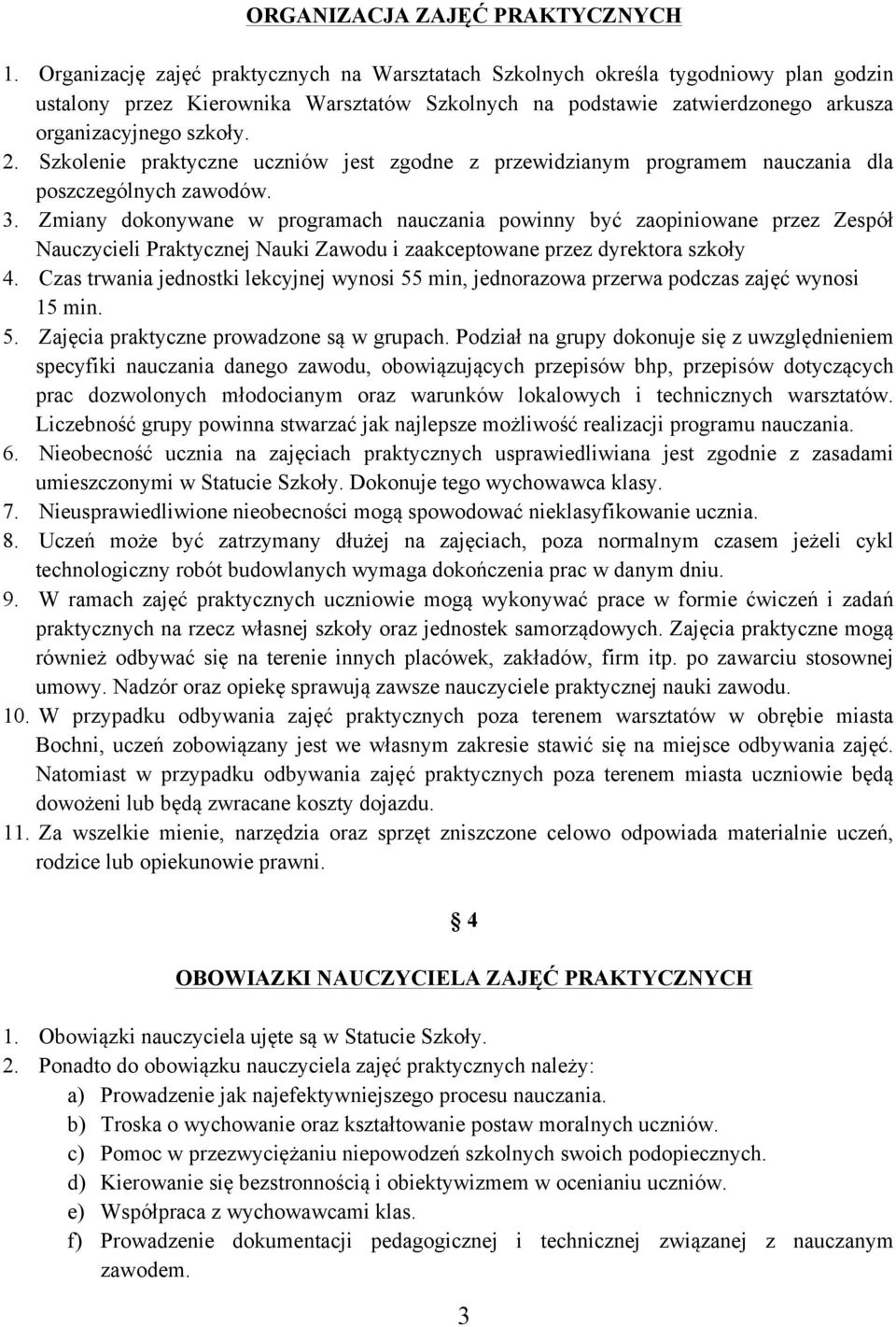 Szkolenie praktyczne uczniów jest zgodne z przewidzianym programem nauczania dla poszczególnych zawodów. 3.