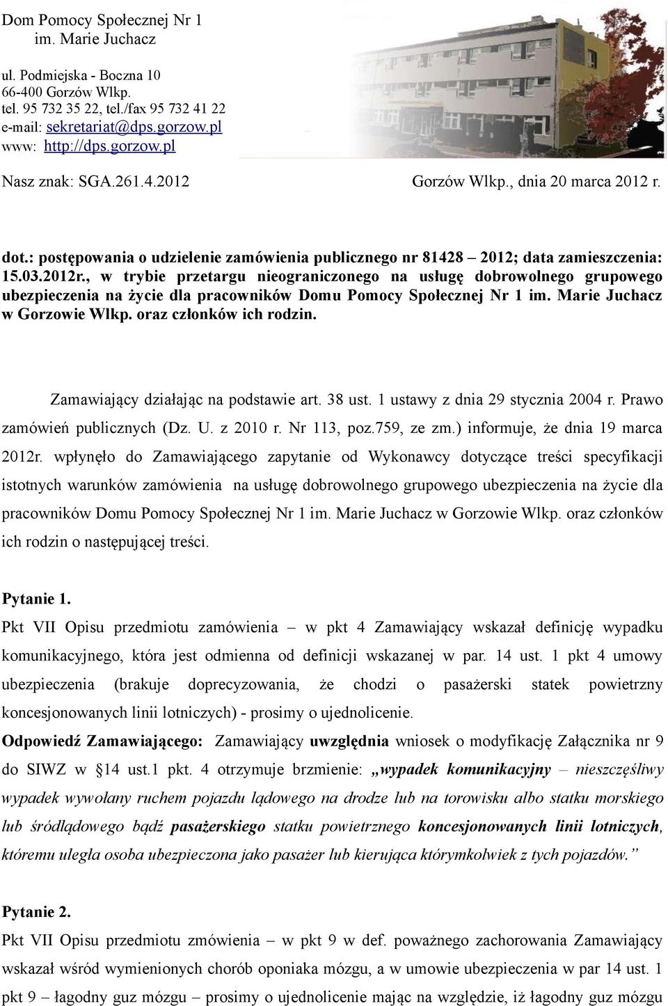 , w trybie przetargu nieograniczonego na usługę dobrowolnego grupowego ubezpieczenia na życie dla pracowników Domu Pomocy Społecznej Nr 1 im. Marie Juchacz w Gorzowie Wlkp. oraz członków ich rodzin.