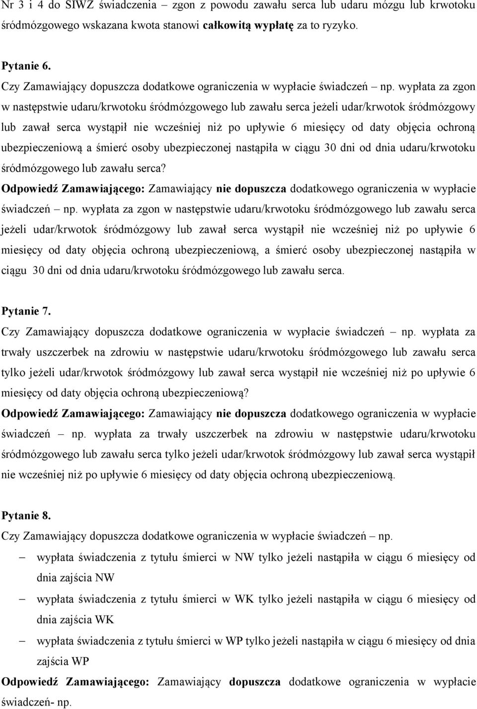 wypłata za zgon w następstwie udaru/krwotoku śródmózgowego lub zawału serca jeżeli udar/krwotok śródmózgowy lub zawał serca wystąpił nie wcześniej niż po upływie 6 miesięcy od daty objęcia ochroną