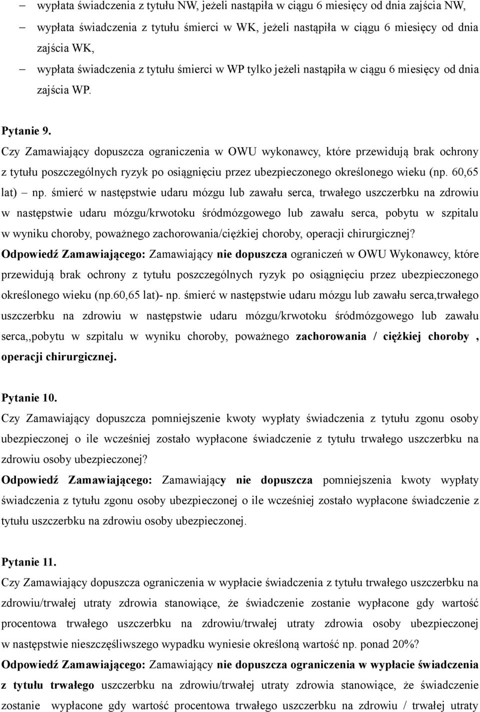 Czy Zamawiający dopuszcza ograniczenia w OWU wykonawcy, które przewidują brak ochrony z tytułu poszczególnych ryzyk po osiągnięciu przez ubezpieczonego określonego wieku (np. 60,65 lat) np.