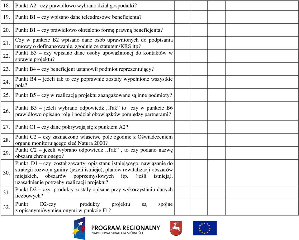 Punkt B4 czy beneficjent ustanowił podmiot reprezentujący? 24. Punkt B4 jeŝeli tak to czy poprawnie zostały wypełnione wszystkie pola? 25.