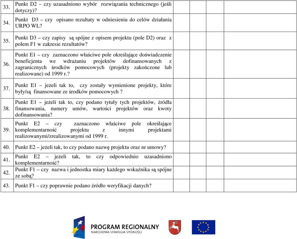 Punkt E1 czy zaznaczono właściwe pole określające doświadczenie beneficjenta we wdraŝaniu projektów dofinansowanych z zagranicznych środków pomocowych (projekty zakończone lub realizowane) od 1999 r.