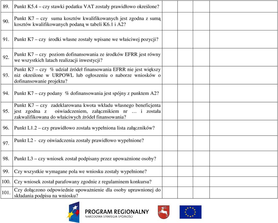 Punkt K7 czy % udział źródeł finansowania EFRR nie jest większy niŝ określone w URPOWL lub ogłoszeniu o naborze wniosków o dofinansowanie projektu? 94.