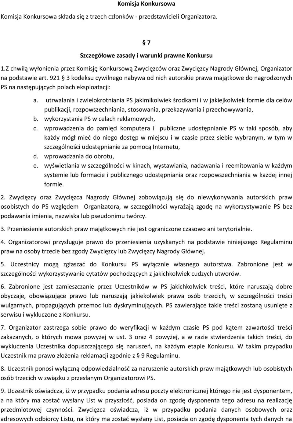 921 3 kodeksu cywilnego nabywa od nich autorskie prawa majątkowe do nagrodzonych PS na następujących polach eksploatacji: a.