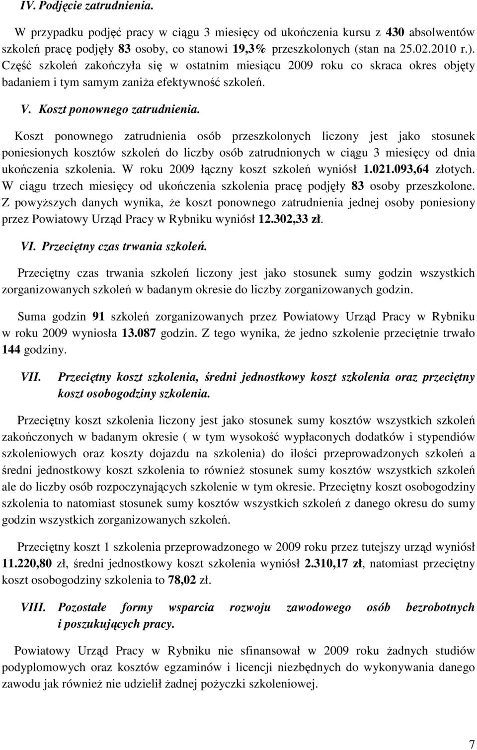 Koszt ponownego zatrudnienia osób przeszkolonych liczony jest jako stosunek poniesionych kosztów szkoleń do liczby osób zatrudnionych w ciągu 3 miesięcy od dnia ukończenia szkolenia.