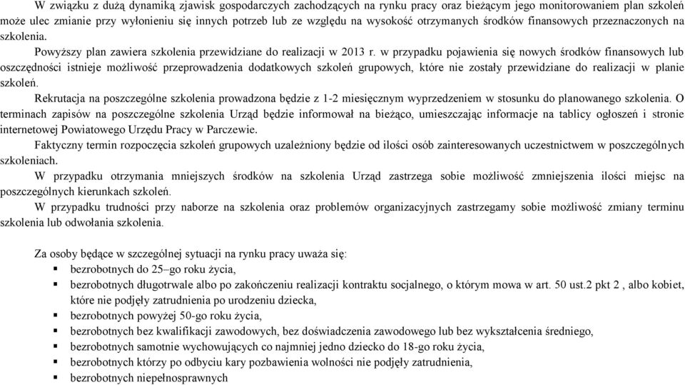 w przypadku pojawienia się nowych środków finansowych lub oszczędności istnieje możliwość przeprowadzenia dodatkowych szkoleń grupowych, które nie zostały przewidziane do realizacji w planie szkoleń.