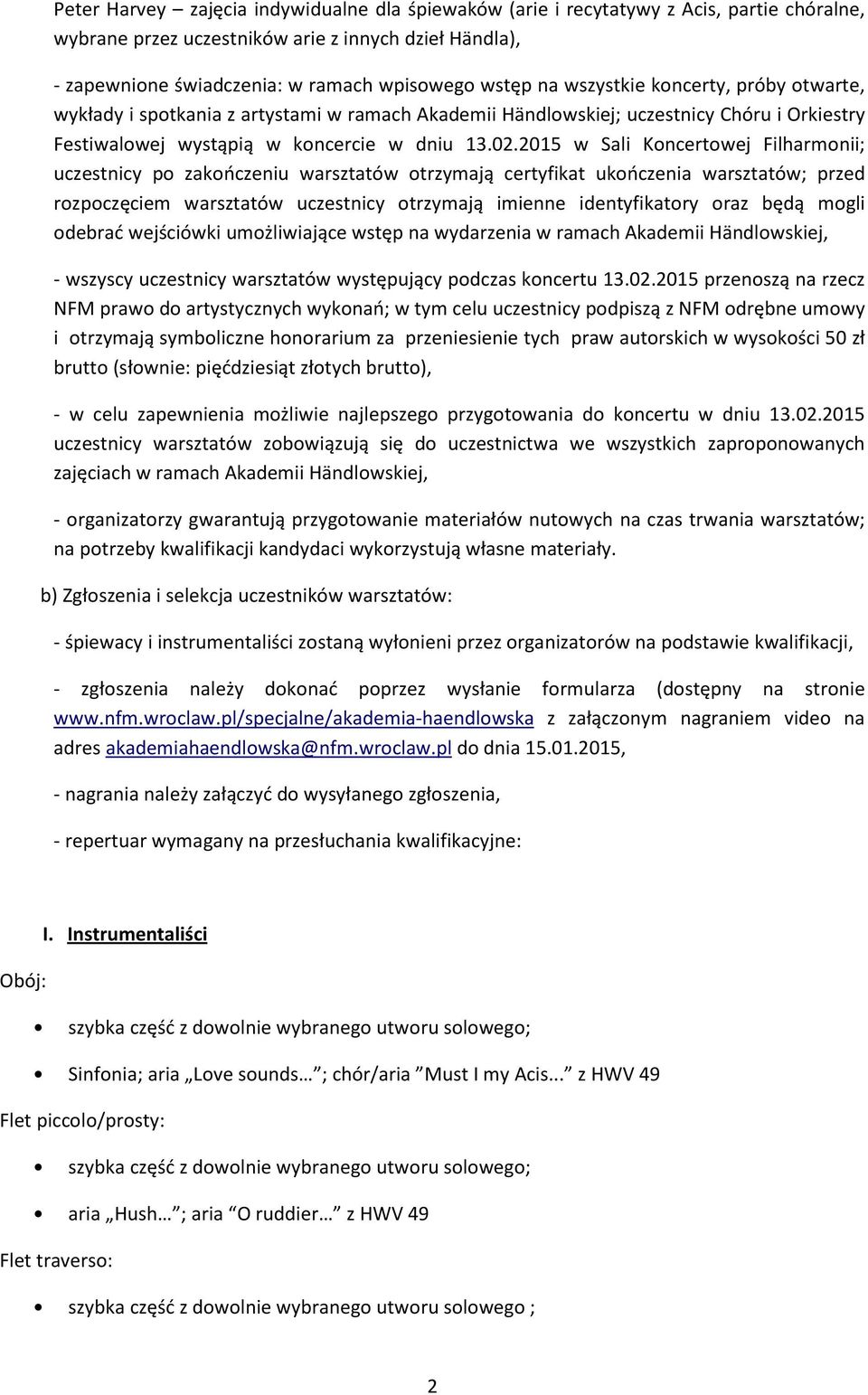 2015 w Sali Koncertowej Filharmonii; uczestnicy po zakończeniu warsztatów otrzymają certyfikat ukończenia warsztatów; przed rozpoczęciem warsztatów uczestnicy otrzymają imienne identyfikatory oraz