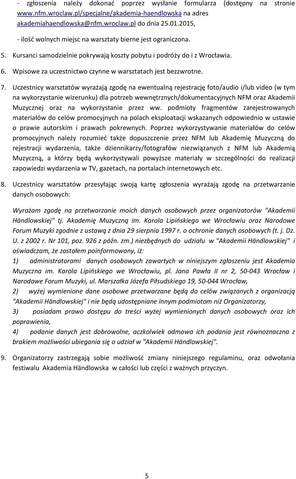 Wpisowe za uczestnictwo czynne w warsztatach jest bezzwrotne. 7.