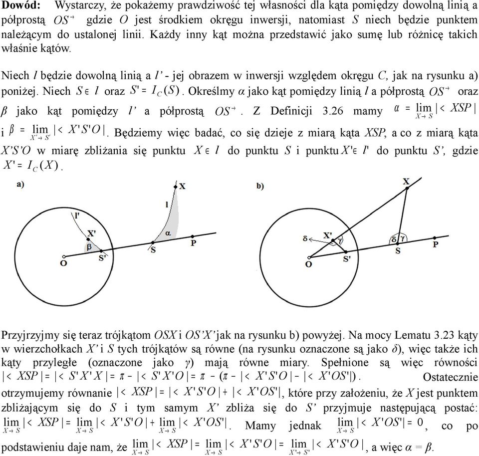 Niech S l oraz S' = I ( S). Określmy α jako kąt pomiędzy linią l a półprostą OS oraz β jako kąt pomiędzy l a półprostą OS. Z Definicji 3.6 mamy α = lim < XSP i β = lim < X ' S' O.
