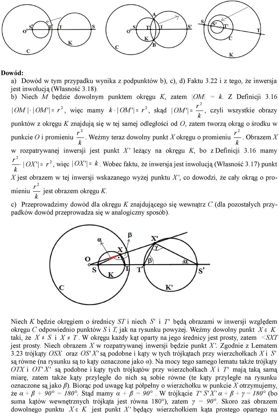Weźmy teraz dowolny punkt X okręgu o promieniu. Obrazem X k k w rozpatrywanej inwersji jest punkt X leżący na okręgu K, bo z Definicji 3.16 mamy r OX ' = r, więc OX ' = k.