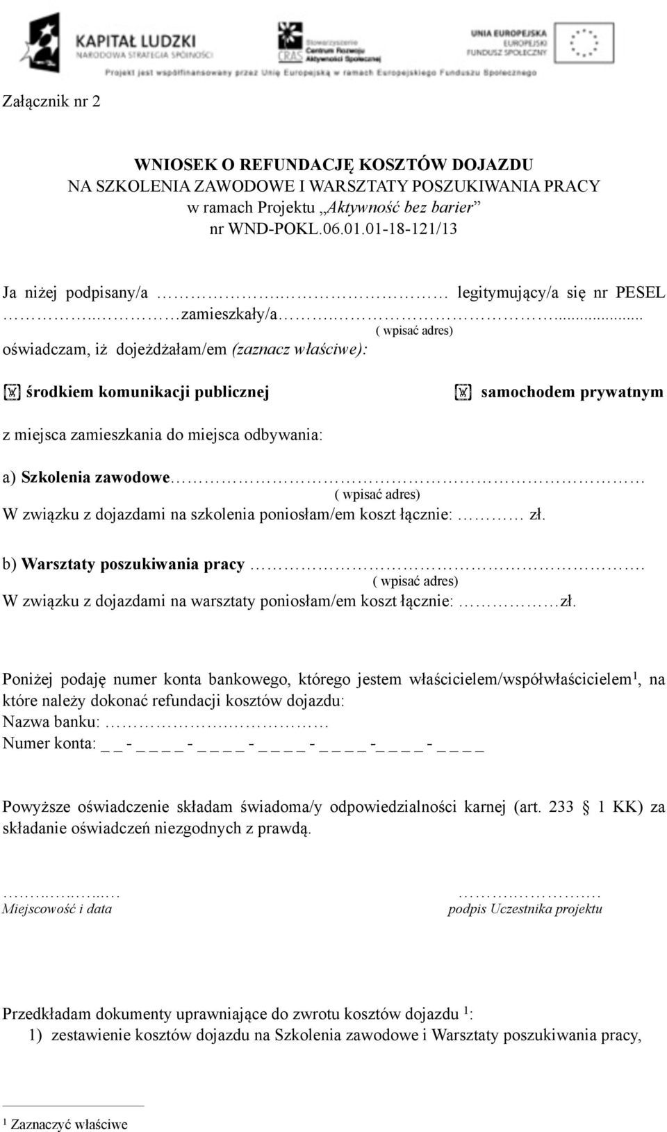 ... ( wpisać adres) oświadczam, iż dojeżdżałam/em (zaznacz właściwe): środkiem komunikacji publicznej z miejsca zamieszkania do miejsca odbywania: samochodem prywatnym a) Szkolenia zawodowe ( wpisać