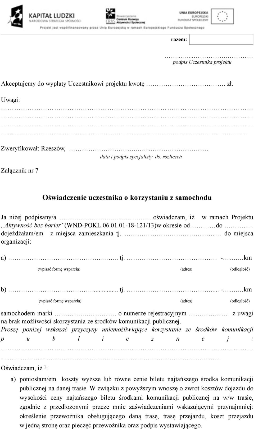 . dojeżdżałam/em z miejsca zamieszkania tj. do miejsca organizacji: a).... tj. -. km (wpisać formę wsparcia) (adres) (odległość) b)... tj.... -. km (wpisać formę wsparcia) (adres) (odległość) samochodem marki.