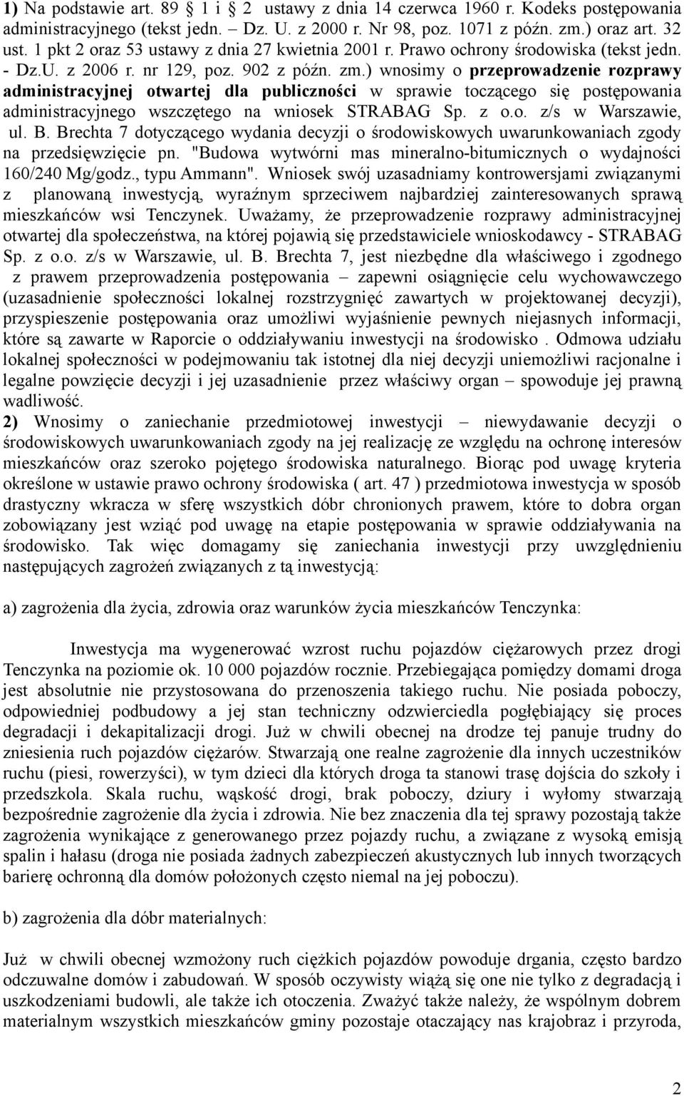 ) wnosimy o przeprowadzenie rozprawy administracyjnej otwartej dla publiczności w sprawie toczącego się postępowania ul. B.