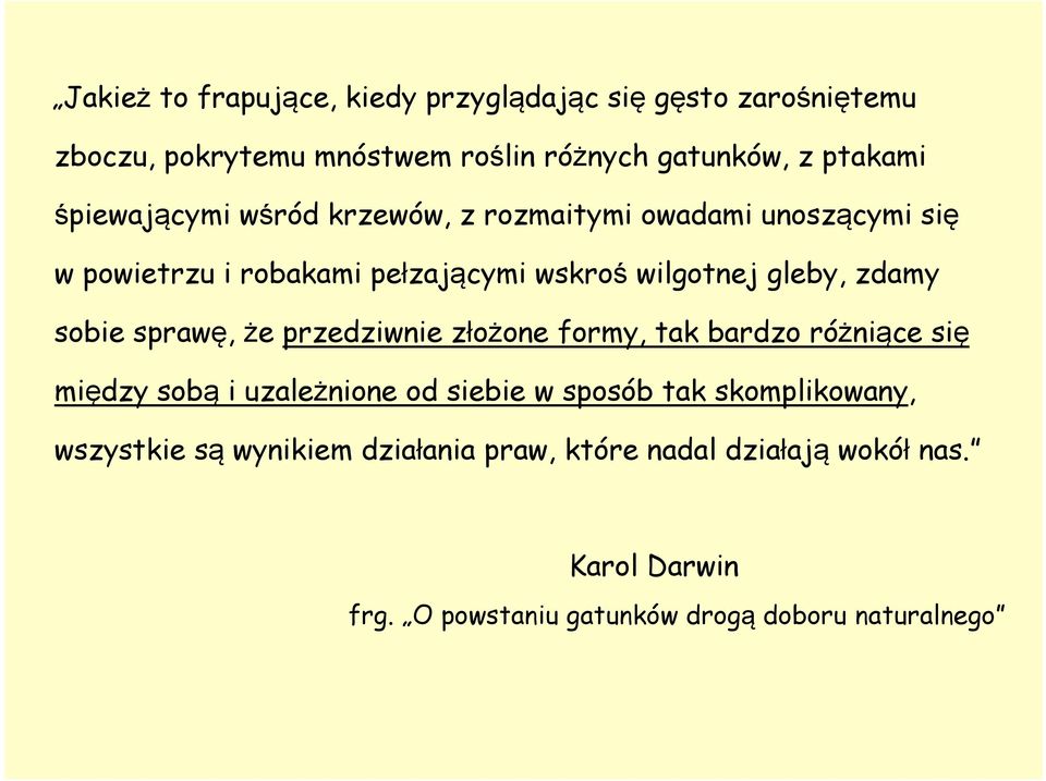 sobie sprawę, że przedziwnie złożone formy, tak bardzo różniące się między sobą i uzależnione od siebie w sposób tak
