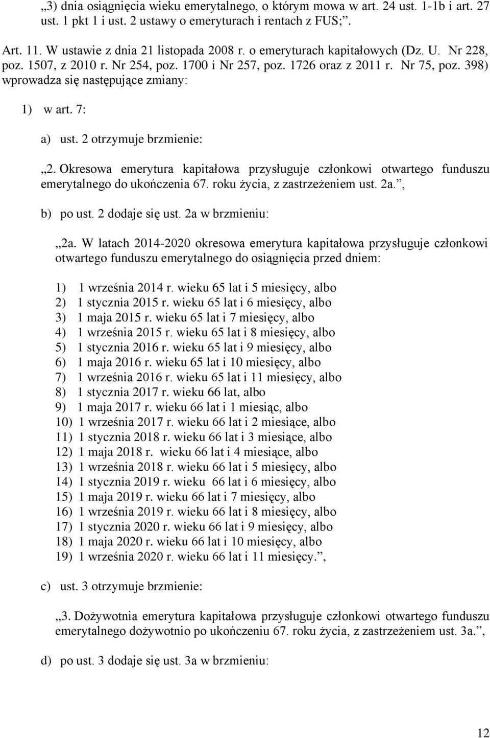 2 otrzymuje brzmienie: 2. Okresowa emerytura kapitałowa przysługuje członkowi otwartego funduszu emerytalnego do ukończenia 67. roku życia, z zastrzeżeniem ust. 2a., b) po ust. 2 dodaje się ust.