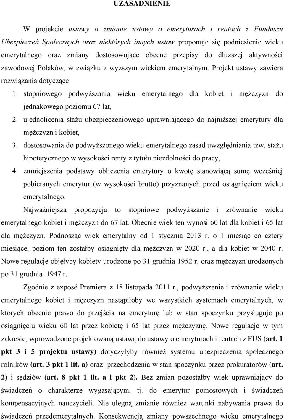 stopniowego podwyższania wieku emerytalnego dla kobiet i mężczyzn do jednakowego poziomu 67 lat, 2.