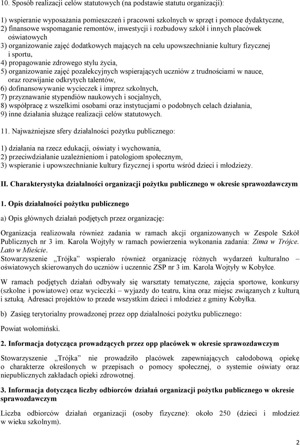 życia, 5) organizowanie zajęć pozalekcyjnych wspierających uczniów z trudnościami w nauce, oraz rozwijanie odkrytych talentów, 6) dofinansowywanie wycieczek i imprez szkolnych, 7) przyznawanie