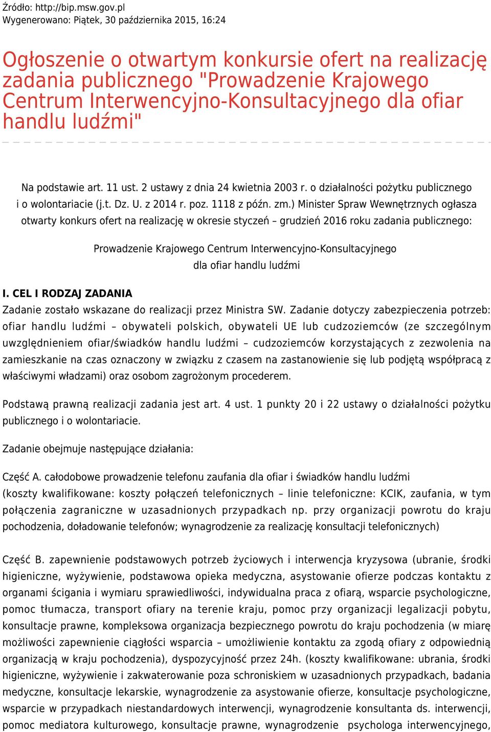 handlu ludźmi" Na podstawie art. 11 ust. 2 ustawy z dnia 24 kwietnia 2003 r. o działalności pożytku publicznego i o wolontariacie (j.t. Dz. U. z 2014 r. poz. 1118 z późn. zm.