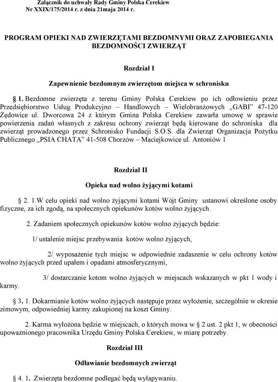 Bezdomne zwierzęta z terenu Gminy Polska Cerekiew po ich odłowieniu przez Przedsiębiorstwo Usług Produkcyjno Handlowych Wielobranżowych GABI 47-120 Żędowice ul.
