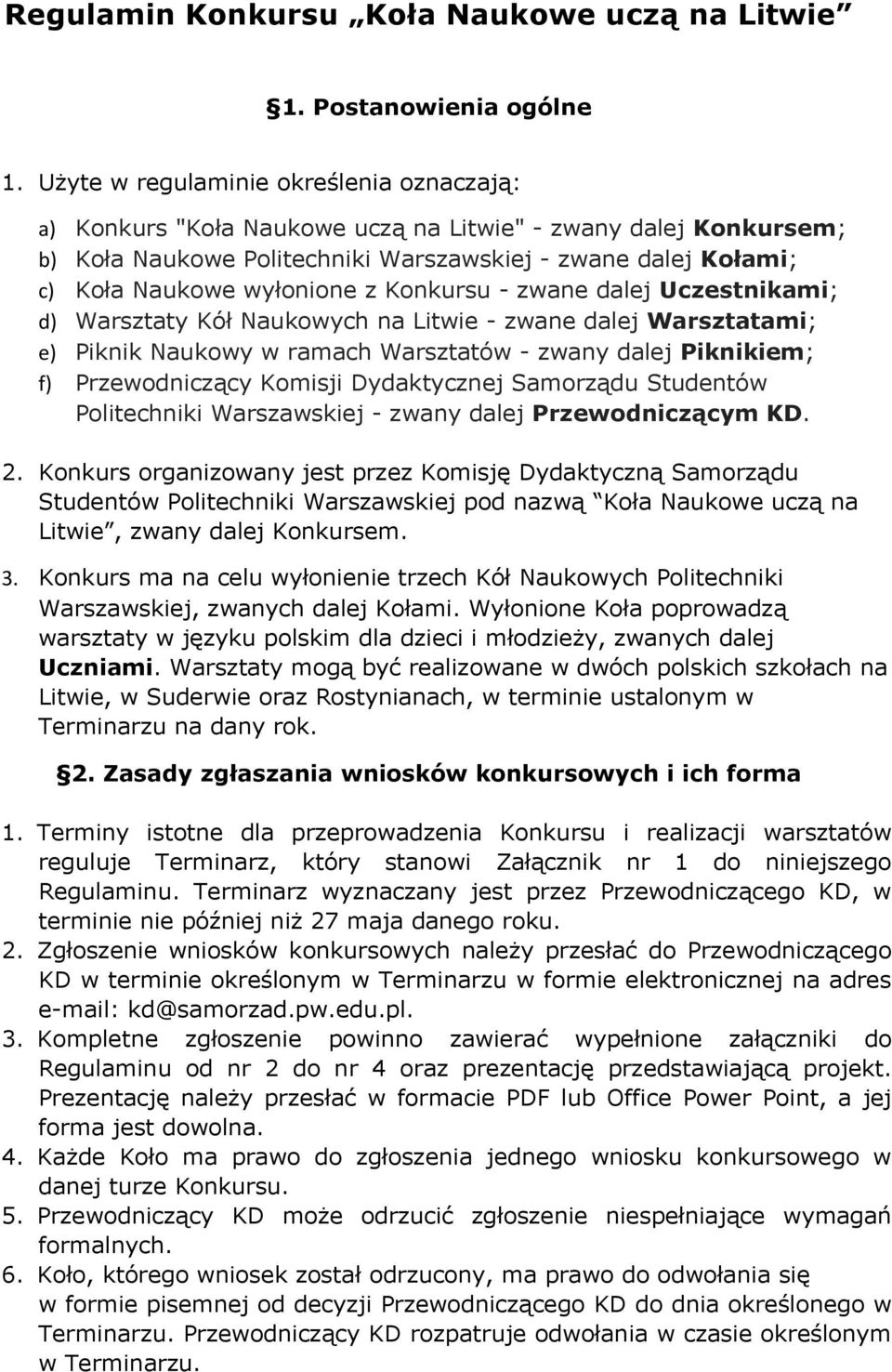 Konkursu - zwane dalej Uczestnikami; d) Warsztaty Kół Naukowych na Litwie - zwane dalej Warsztatami; e) Piknik Naukowy w ramach Warsztatów - zwany dalej Piknikiem; f) Przewodniczący Komisji