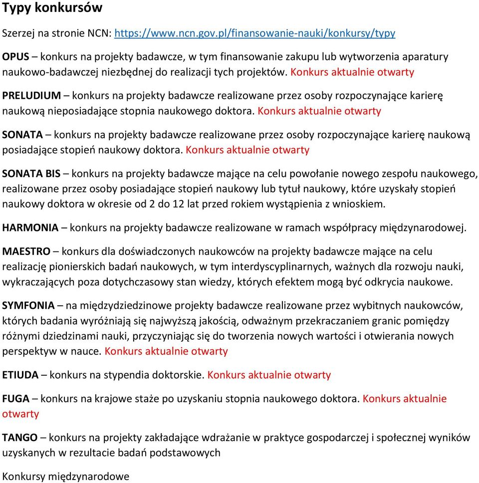 Konkurs aktualnie otwarty PRELUDIUM konkurs na projekty badawcze realizowane przez osoby rozpoczynające karierę naukową nieposiadające stopnia naukowego doktora.