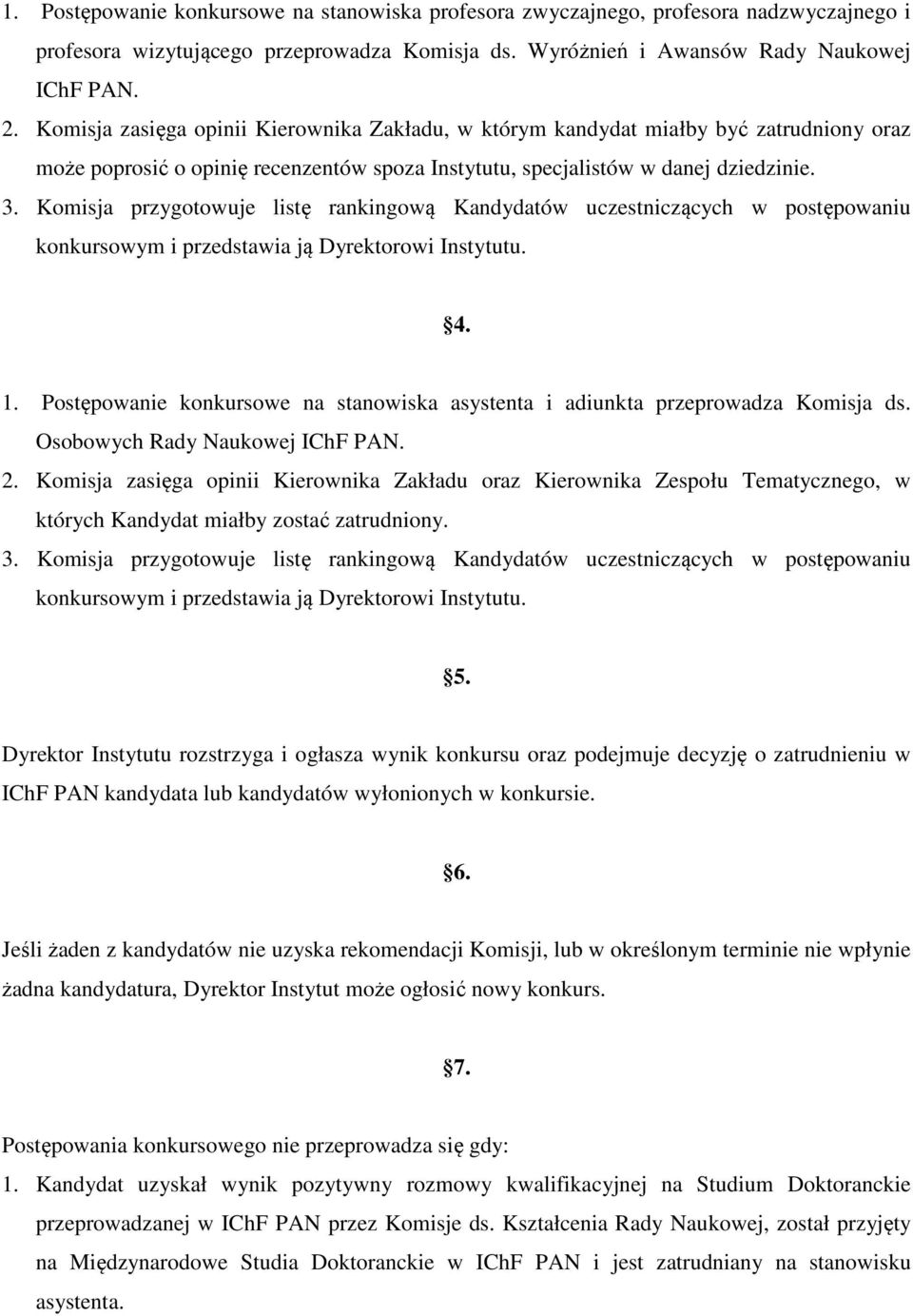 Komisja przygotowuje listę rankingową Kandydatów uczestniczących w postępowaniu konkursowym i przedstawia ją Dyrektorowi Instytutu. 4. 1.