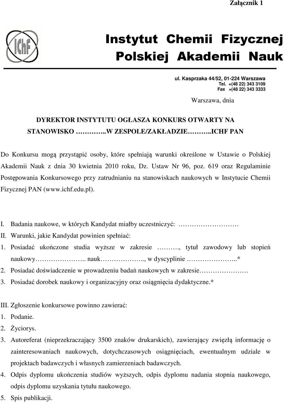 .ICHF PAN Do Konkursu mogą przystąpić osoby, które spełniają warunki określone w Ustawie o Polskiej Akademii Nauk z dnia 30 kwietnia 2010 roku, Dz. Ustaw Nr 96, poz.