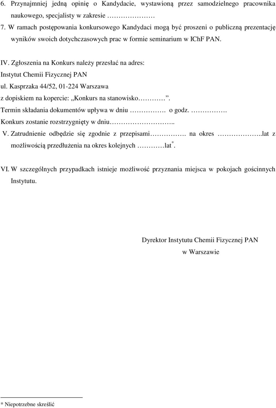 Zgłoszenia na Konkurs należy przesłać na adres: Instytut Chemii Fizycznej PAN ul. Kasprzaka 44/52, 01-224 Warszawa z dopiskiem na kopercie: Konkurs na stanowisko.