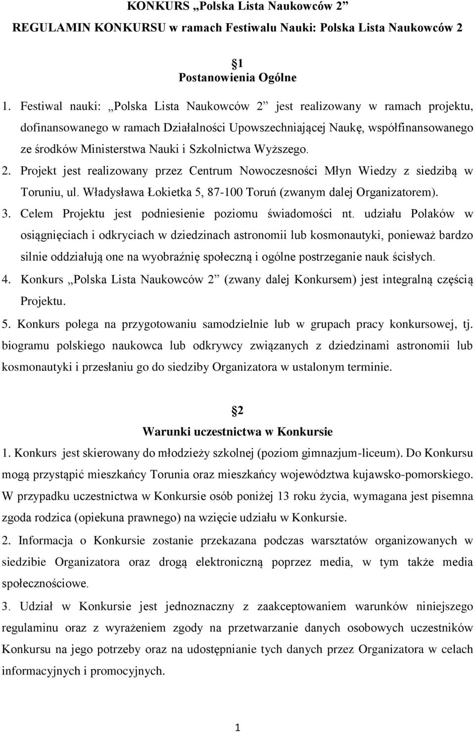 Szkolnictwa Wyższego. 2. Projekt jest realizowany przez Centrum Nowoczesności Młyn Wiedzy z siedzibą w Toruniu, ul. Władysława Łokietka 5, 87-100 Toruń (zwanym dalej Organizatorem). 3.