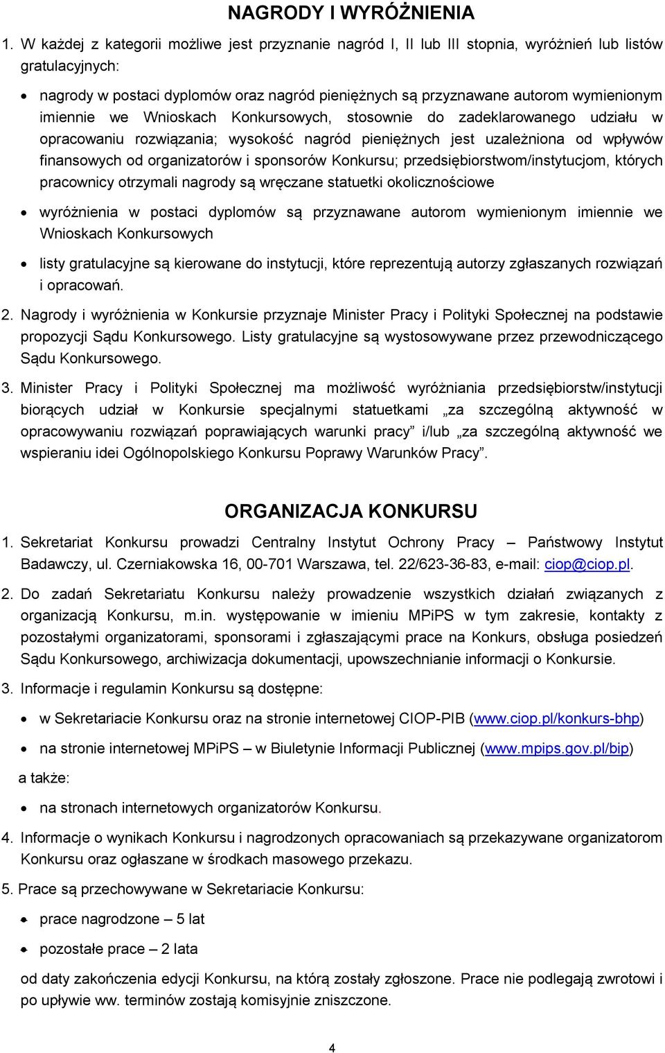 Wniskach Knkurswych, stswnie d zadeklarwaneg udziału w pracwaniu rzwiązania; wyskść nagród pieniężnych jest uzależnina d wpływów finanswych d rganizatrów i spnsrów Knkursu;