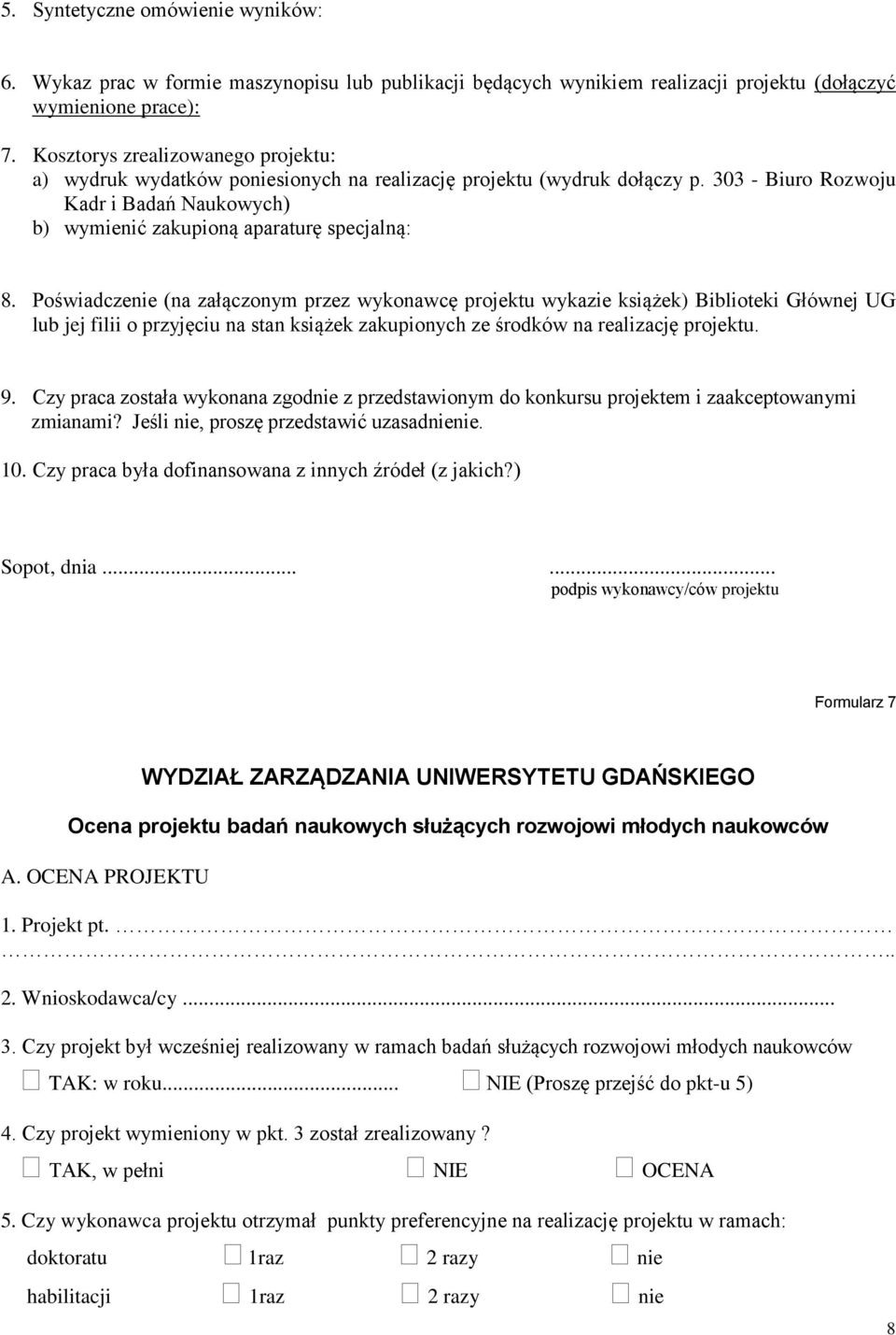Poświadczenie (na załączonym przez wykonawcę projektu wykazie książek) Biblioteki Głównej UG lub jej filii o przyjęciu na stan książek zakupionych ze środków na realizację projektu. 9.