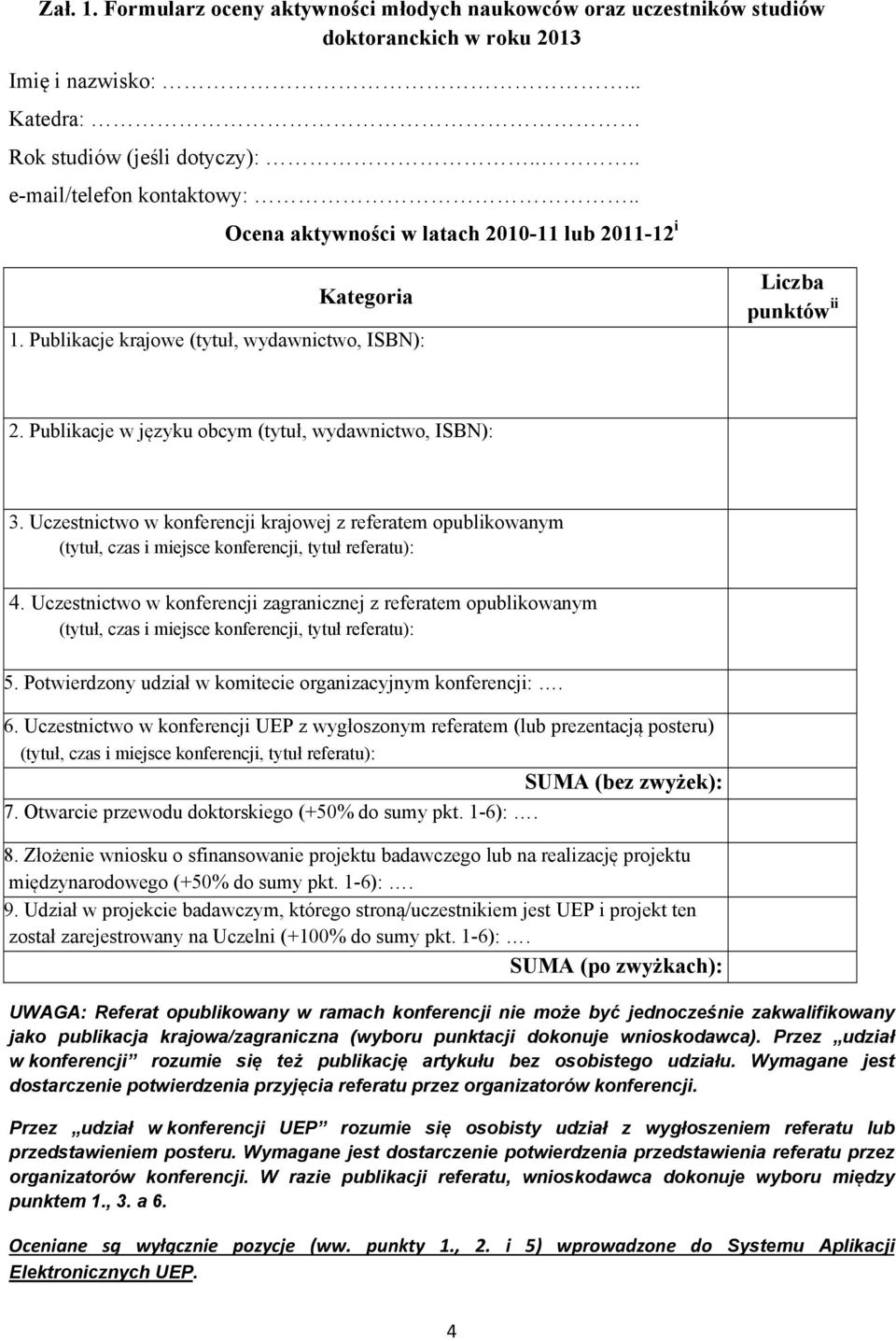 Uczestnictwo w konferencji krajowej z referatem opublikowanym 4. Uczestnictwo w konferencji zagranicznej z referatem opublikowanym 5. Potwierdzony udział w komitecie organizacyjnym konferencji:. 6.