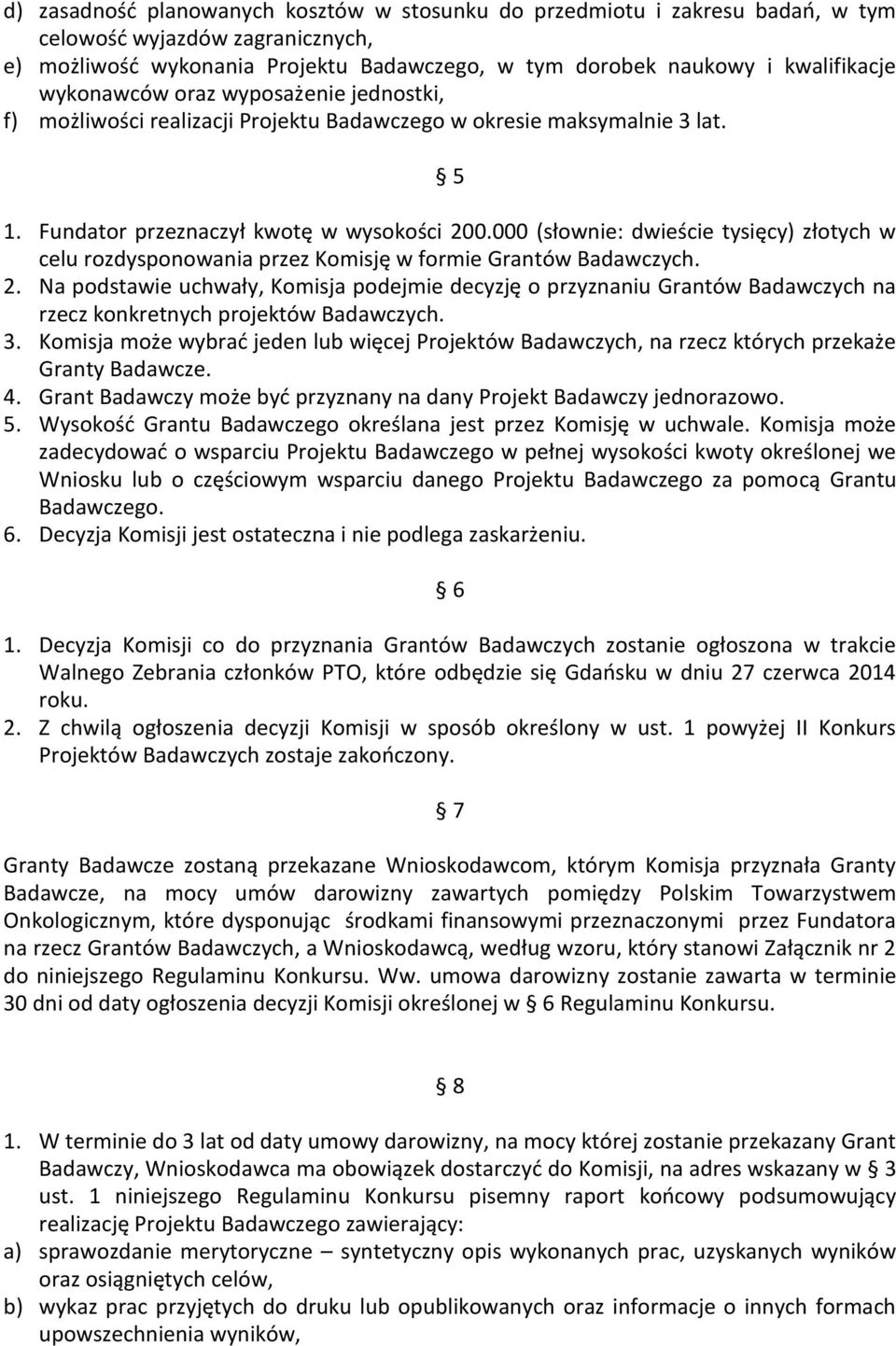 000 (słownie: dwieście tysięcy) złotych w celu rozdysponowania przez Komisję w formie Grantów Badawczych. 2.