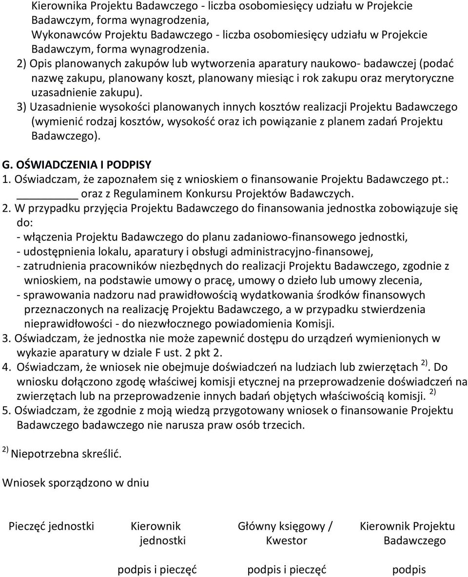 3) Uzasadnienie wysokości planowanych innych kosztów realizacji Projektu Badawczego (wymienić rodzaj kosztów, wysokość oraz ich powiązanie z planem zadań Projektu Badawczego). G.