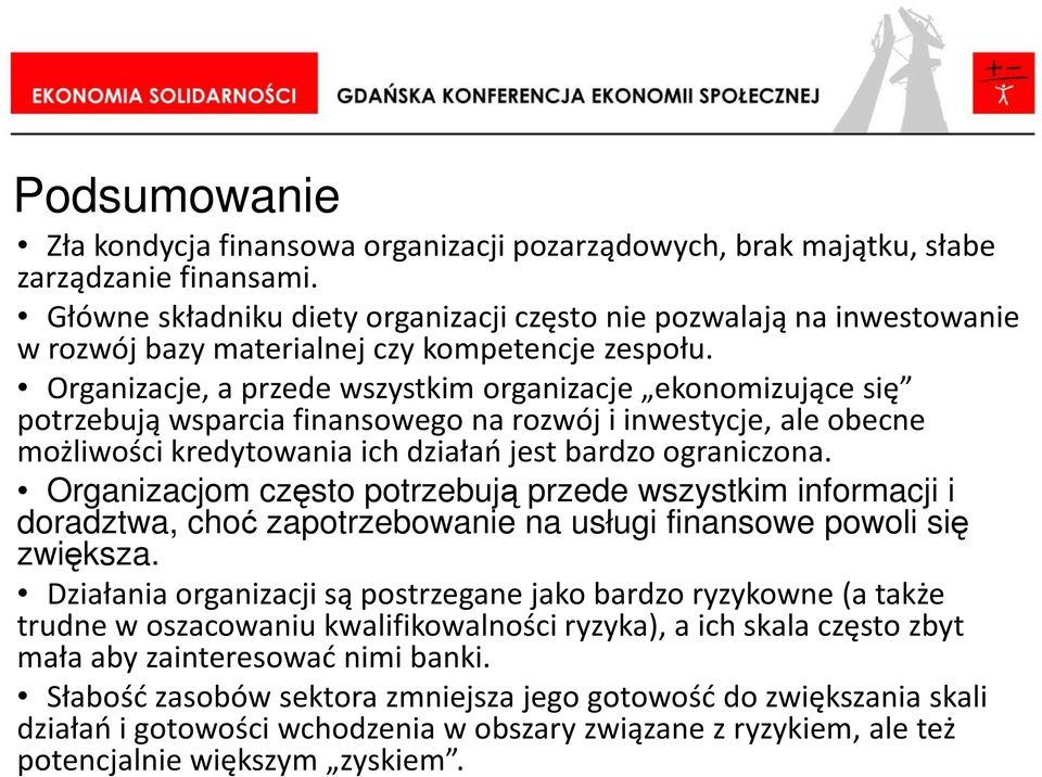 Organizacje, a przede wszystkim organizacje ekonomizujące się potrzebują wsparcia finansowego na rozwój i inwestycje, ale obecne możliwości kredytowania ich działań jest bardzo ograniczona.