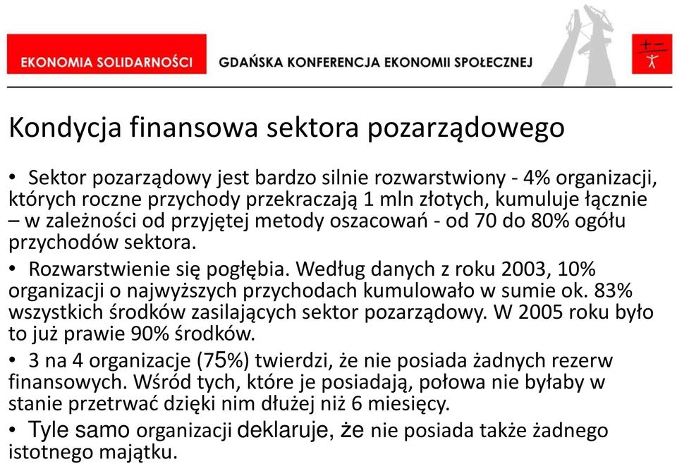 Według danych z roku 2003, 10% organizacji o najwyższych przychodach kumulowało w sumie ok. 83% wszystkich środków zasilających sektor pozarządowy.