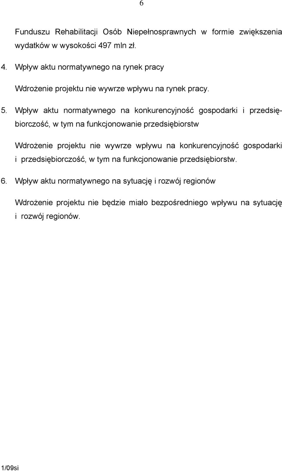 Wpływ aktu normatywnego na konkurencyjność gospodarki i przedsiębiorczość, w tym na funkcjonowanie przedsiębiorstw Wdrożenie projektu nie wywrze