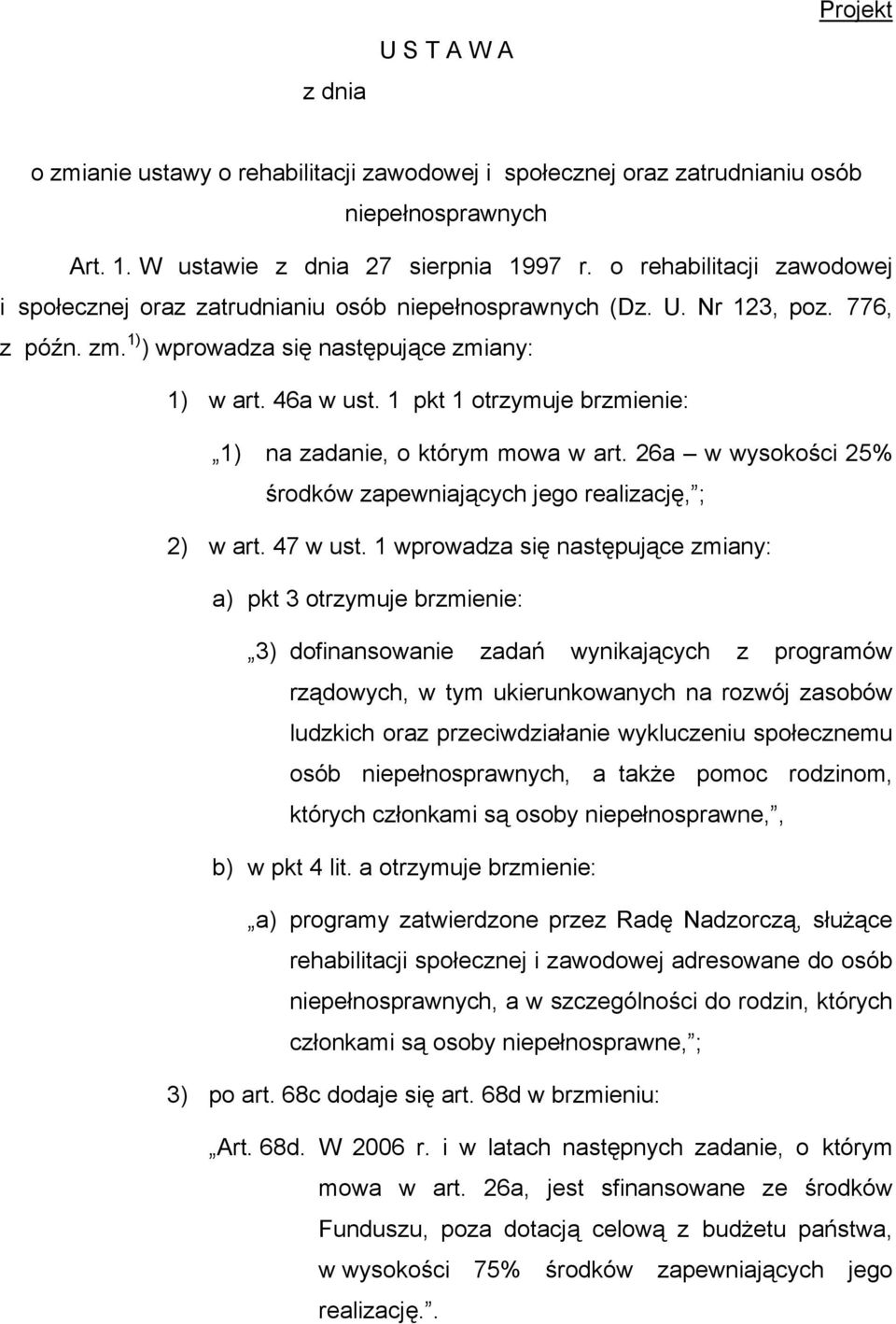 1 pkt 1 otrzymuje brzmienie: 1) na zadanie, o którym mowa w art. 26a w wysokości 25% środków zapewniających jego realizację, ; 2) w art. 47 w ust.