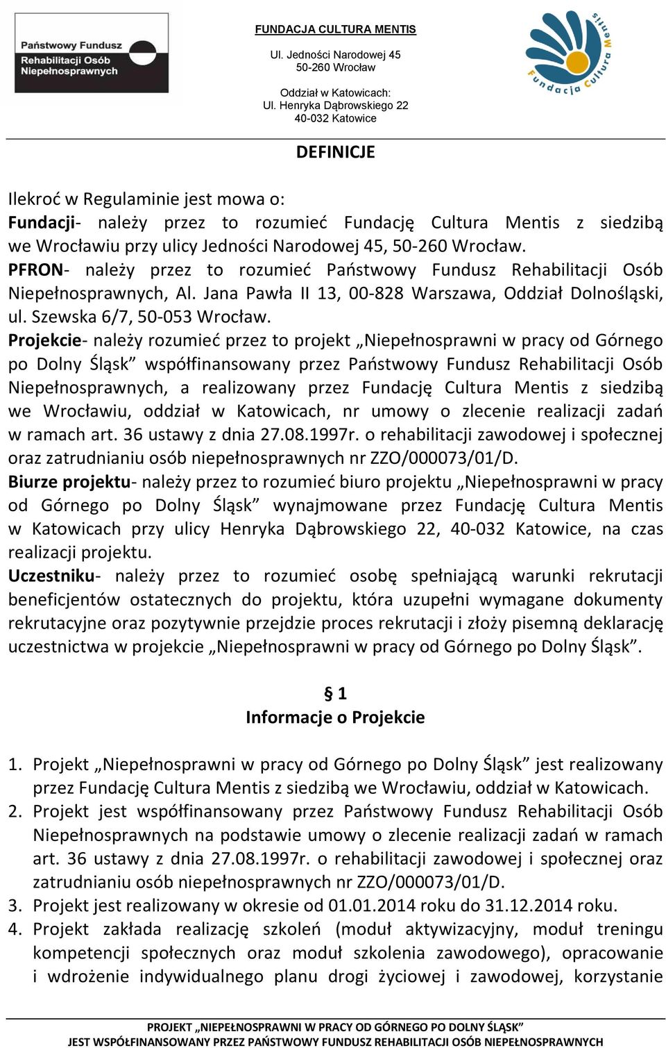 Projekcie- należy rozumieć przez to projekt Niepełnosprawni w pracy od Górnego po Dolny Śląsk współfinansowany przez Państwowy Fundusz Rehabilitacji Osób Niepełnosprawnych, a realizowany przez