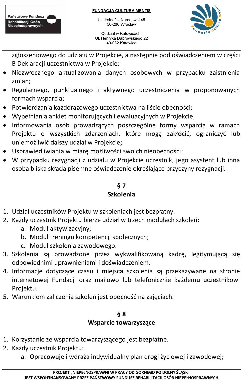 w Projekcie; Informowania osób prowadzących poszczególne formy wsparcia w ramach Projektu o wszystkich zdarzeniach, które mogą zakłócić, ograniczyć lub uniemożliwić dalszy udział w Projekcie;