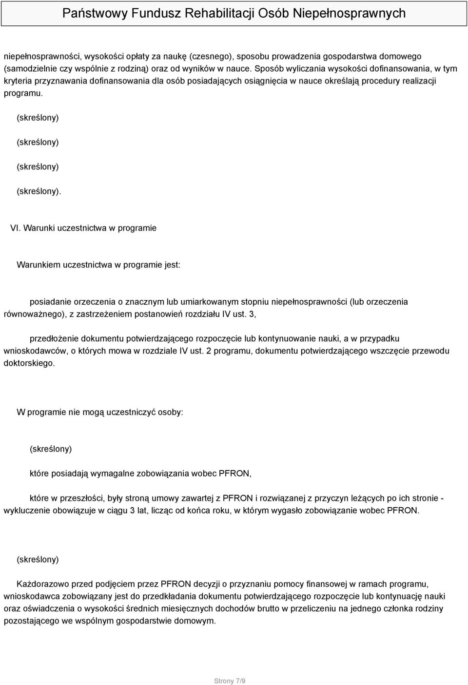 Warunki uczestnictwa w programie Warunkiem uczestnictwa w programie jest: posiadanie orzeczenia o znacznym lub umiarkowanym stopniu niepełnosprawności (lub orzeczenia równoważnego), z zastrzeżeniem