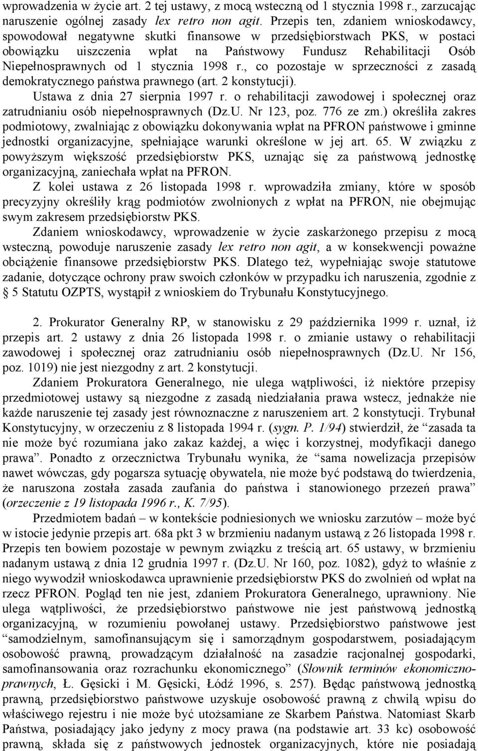 stycznia 1998 r., co pozostaje w sprzeczności z zasadą demokratycznego państwa prawnego (art. 2 konstytucji). Ustawa z dnia 27 sierpnia 1997 r.