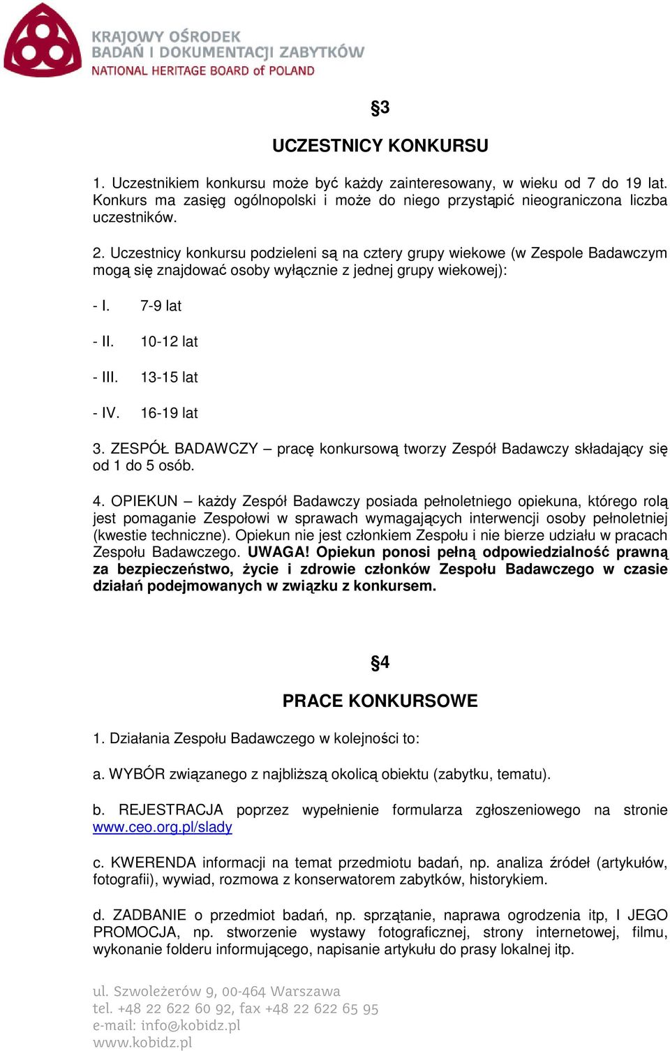 16-19 lat 3. ZESPÓŁ BADAWCZY pracę konkursową tworzy Zespół Badawczy składający się od 1 do 5 osób. 4.