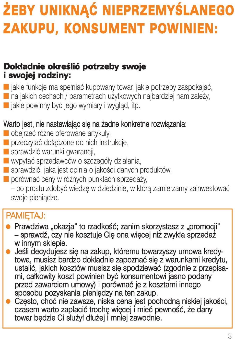 Warto jest, nie nastawiając się na żadne konkretne rozwiązania: n obejrzeć różne oferowane artykuły, n przeczytać dołączone do nich instrukcje, n sprawdzić warunki gwarancji, n wypytać sprzedawców o