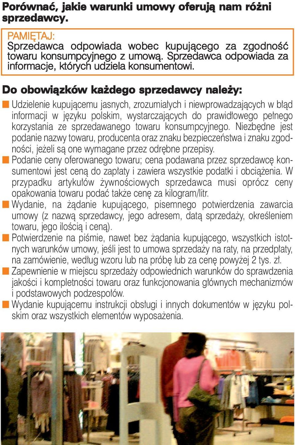 Do obowiązków każdego sprzedawcy należy: n Udzielenie kupującemu jasnych, zrozumiałych i niewprowadzających w błąd informacji w języku polskim, wystarczających do prawidłowego pełnego korzystania ze