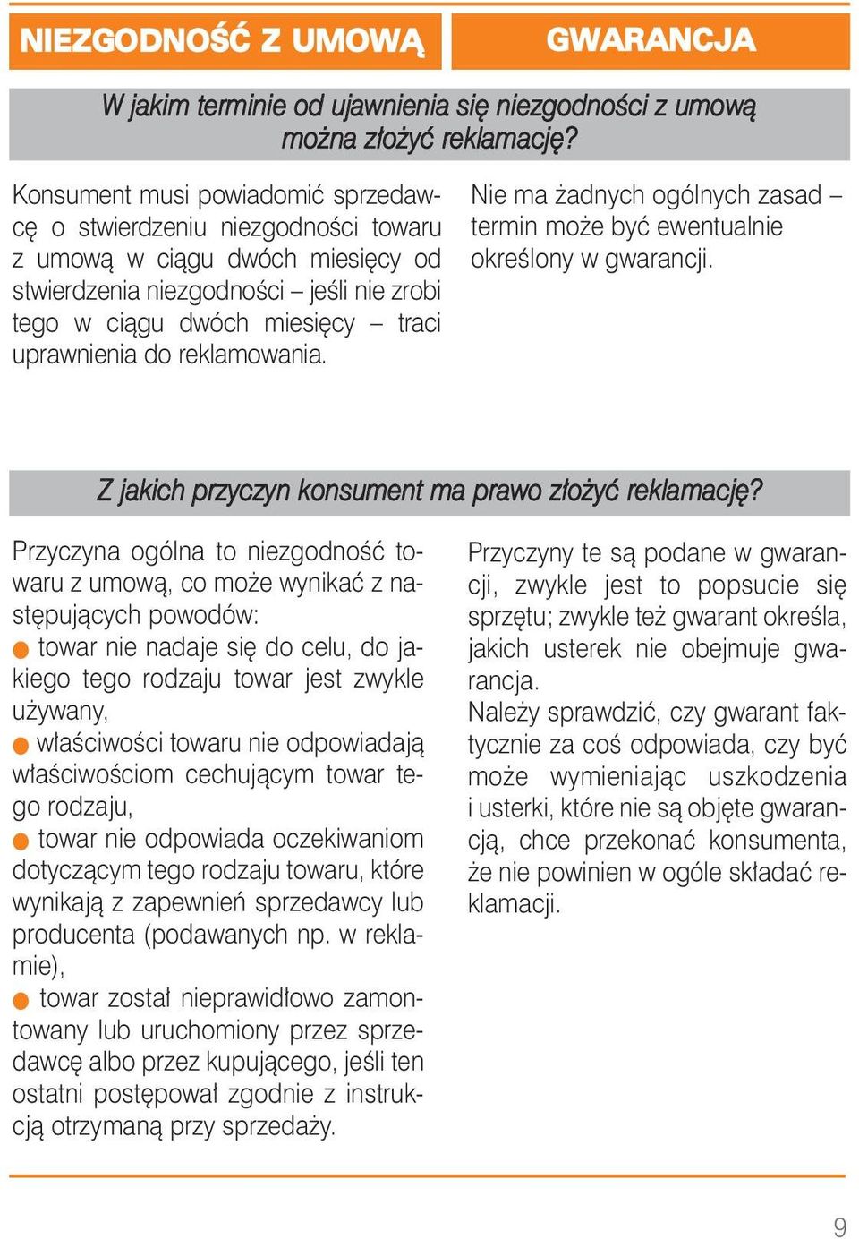 się cy tra ci upraw nie nia do re kla mo wa nia. Nie ma żadnych ogólnych zasad termin może być ewentualnie określony w gwarancji. Z jakich przyczyn konsument ma prawo złożyć reklamację?