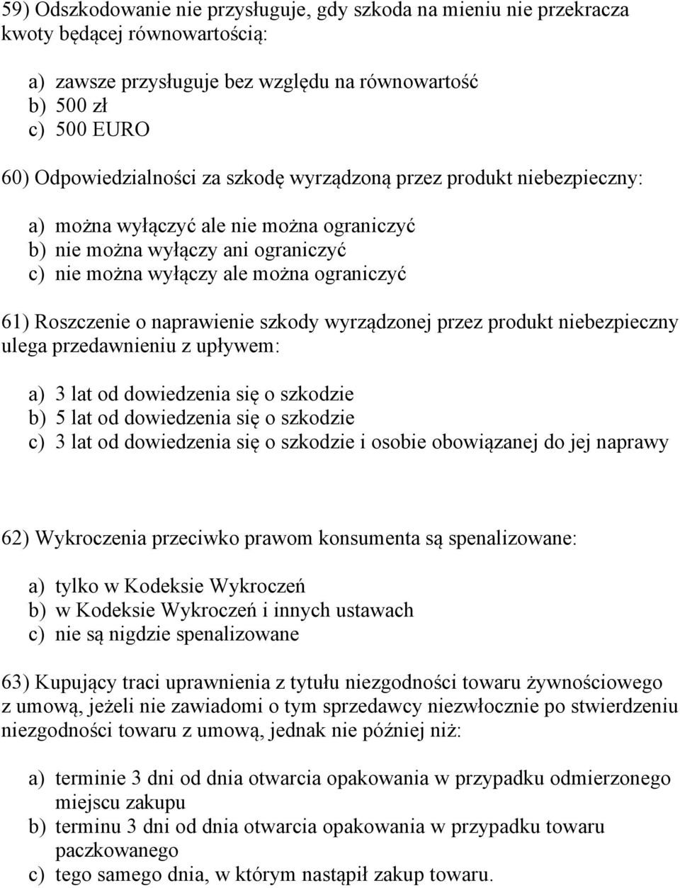 szkody wyrządzonej przez produkt niebezpieczny ulega przedawnieniu z upływem: a) 3 lat od dowiedzenia się o szkodzie b) 5 lat od dowiedzenia się o szkodzie c) 3 lat od dowiedzenia się o szkodzie i